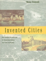 Invented Cities: The Creation of Landscape in Nineteenth-Century New York and Boston 0300074913 Book Cover