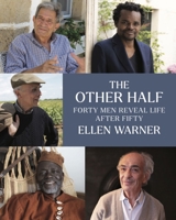 The Other Half: Forty Men Reveal Life After Fifty 168458325X Book Cover