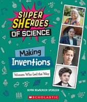 Making Inventions (SuperHERoes of Science): Women Who Led the Way 1338800299 Book Cover