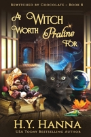 A Witch Worth Praline For (LARGE PRINT): Bewitched By Chocolate Mysteries - Book 8 1922436984 Book Cover