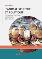 L'Animal spirituel et politique: Théorie des besoins immatériels des hommes (French Edition) 2355234450 Book Cover