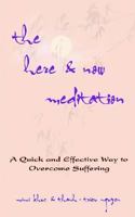 The Here & Now Meditation: A Quick and Effective Way to Overcome Suffering 0976349116 Book Cover
