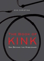 The Book of Kink: Sex Beyond the Missionary 0399536949 Book Cover