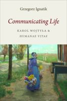 Communicating Life: Karol Wojtyla and Humanae vitae 1948195062 Book Cover