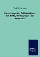 Katechismus Der Feldmesskunst Mit Kette, Winkelspiegel Und Messtisch 3846019240 Book Cover
