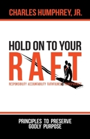 Hold On To Your R.A.F.T.!: Principles to Preserve Godly Purpose 0692048111 Book Cover