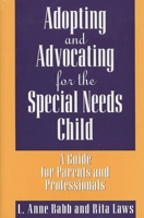 Adopting and Advocating for the Special Needs Child 0313360685 Book Cover