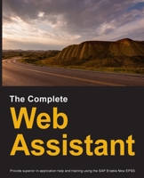 The Complete Web Assistant: Provide in-application help and training using the SAP Enable Now EPSS 0578738619 Book Cover