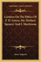 Lectures on the Ethics of T. H. Green, Herbert Spence and J. Martineau 1016579209 Book Cover