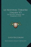 Le Nouveau Theatre Italien V3: Ou Recueil General Des Comedies (1729) 1104647273 Book Cover