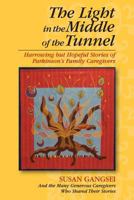 The Light in the Middle of the Tunnel: Harrowing but Hopeful Stories of Parkinson's Family Caregivers 0989066908 Book Cover