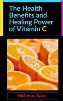 The Health Benefits and Healing Power of Vitamin C 1702271056 Book Cover