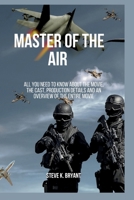 MASTER OF THE AIR: All you need to know about the movie, the cast, production details and an overview of the entire movie B0CN4CSYQX Book Cover