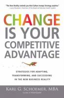 Change is Your Competitive Advantage: Strategies for Adapting, Transforming, and Succeeding in the New Business Reality 159869801X Book Cover