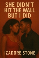 She Didn't Hit the Wall but I Did B0FR8P83Q4 Book Cover