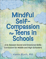 Mindful Self-Compassion for Teens in Schools: A 16-Session Social and Emotional (Sel) Curriculum for Middle and High School Students 1683737660 Book Cover