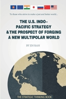 The U.S. Indo-Pacific Strategy & The Prospect of Forging A New Multipolar World B0BWDLVBPH Book Cover