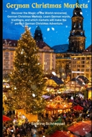 German Christmas Markets: Discover the Magic of the World-renowned German Christmas Markets. Learn German words, traditions, and which markets will make the perfect German Christmas Adventure. B0DRW3KMSB Book Cover