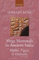 Mega Mammals in Ancient India: Rhinos, Tigers, and Elephants 019012041X Book Cover