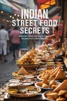 Indian Street Food Secrets: Authentic Chaat, Samosa & Pakora Recipes from India’s Bazaars B0FMNCG16P Book Cover
