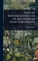 Over De Koffiebladziekte En De Middelen Om Haar Te Bestrijden 102365203X Book Cover