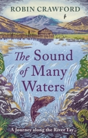 The Sound of Many Waters: A Journey Along the River Tay 1780279116 Book Cover