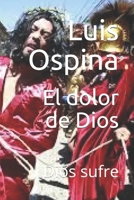 El dolor de Dios: Dios sufre (Soteriologia) (Spanish Edition) 1793930309 Book Cover