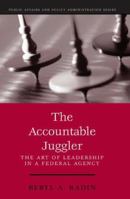 The Accountable Juggler: The Art of Leadership in a Federal Agency (part of the Public Affairs and Policy Administration Series) (Public Affairs and Political Education Series) 1568026439 Book Cover