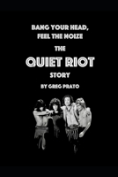 Bang Your Head, Feel the Noize: The Quiet Riot Story B0DVR1GLVC Book Cover