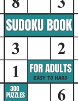 Sudoku Book For Adults Easy To Hard 300 Puzzles: Sudoku Puzzles Book For Seniors Of All Levels, Easy, Medium, Hard B08VR7WBDL Book Cover