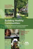 Building Healthy Communities: A Guide to Community Economic Development for Advocates, Lawyers and Policymakers 1604424982 Book Cover