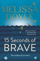 Fifteen Seconds of Brave: The wisdom of survivors 1761044869 Book Cover
