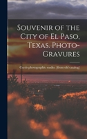 Souvenir of the City of El Paso, Texas. Photo-gravures 1018102086 Book Cover