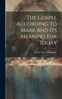 The Gospel According To Mark And Its Meaning For Today 1021287113 Book Cover