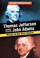 Thomas Jefferson and John Adams: Rivals in the New Nation 1978536577 Book Cover