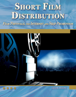 Short Film Distribution: Film Festivals, the Internet, and Self-Promotion 1936420147 Book Cover