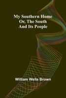 My Southern Home: Or, the South and Its People 9361473328 Book Cover