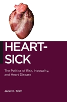 Heart-Sick: The Politics of Risk, Inequality, and Heart Disease 0814786855 Book Cover