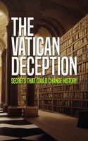 The Vatican Deception: Secrets That Could Change History B0DXVHF3SZ Book Cover