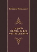 Le Poete Sincere, Ou Les Veritez Du Siecle 1246951061 Book Cover