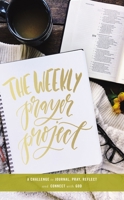 The Weekly Prayer Project: A Challenge to Journal, Pray, Reflect, and Connect with God 0310087481 Book Cover