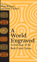 A World Engraved: Archaeology of the Swift Creek Culture 0817309128 Book Cover