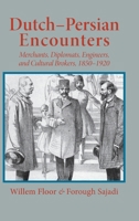 Dutch-Persian Encounters: Merchants, Diplomats, Engineers, and Cultural Brokers, 1850-1920 1971900028 Book Cover