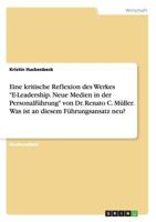 Eine kritische Reflexion des Werkes E-Leadership. Neue Medien in der Personalf�hrung von Dr. Renato C. M�ller. Was ist an diesem F�hrungsansatz neu? 3656723869 Book Cover