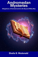 Andromedan Mysteries: Allegations of Extraterrestrial Life Beyond Milky Way B0DV4BM6HB Book Cover