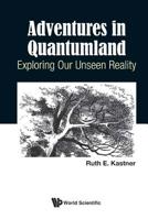 Adventures in Quantumland: Exploring Our Unseen Reality 1786346575 Book Cover