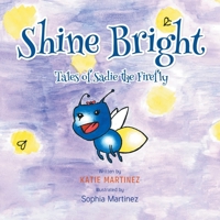 Shine Bright: Tales of Sadie the Firefly 1647019192 Book Cover