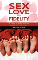 Sex, Love, and Fidelity: A Study of Contemporary Romantic Relationships 1604978325 Book Cover