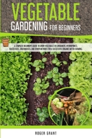 Vegetable Gardening for Beginners: A Complete Beginner's Guide To Grow Vegetables in Containers. Hydroponics, Raised Beds, Greenhouses, and Other ... Organic Micro-farming 1801119457 Book Cover