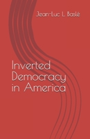 Inverted Democracy in America 2959881400 Book Cover